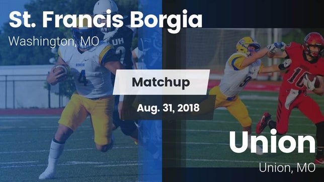 Watch this highlight video of the St. Francis Borgia (Washington, MO) football team in its game Matchup: St. Francis Borgia vs. Union  2018 on Aug 31, 2018