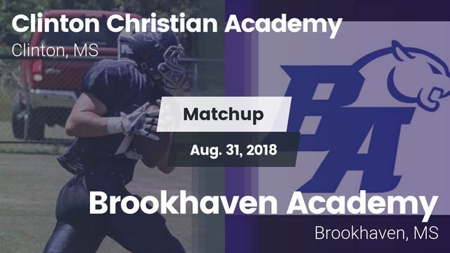 Watch this highlight video of the Clinton Christian Academy (Clinton, MS) football team in its game Matchup: Clinton Christian Ac vs. Brookhaven Academy  2018 on Aug 31, 2018