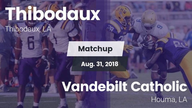 Watch this highlight video of the Thibodaux (LA) football team in its game Matchup: Thibodaux vs. Vandebilt Catholic  2018 on Aug 31, 2018