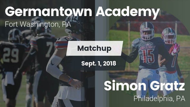 Watch this highlight video of the Germantown Academy (Fort Washington, PA) football team in its game Matchup: Germantown Academy vs. Simon Gratz  2018 on Aug 31, 2018