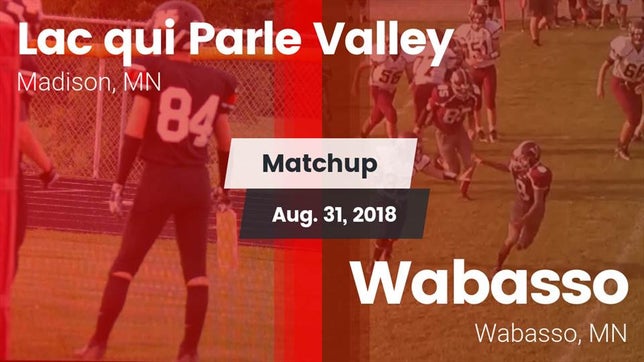 Watch this highlight video of the Lac qui Parle Valley (Madison, MN) football team in its game Matchup: Lac qui Parle Valley vs. Wabasso  2018 on Aug 31, 2018