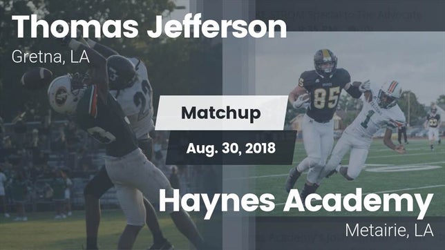 Watch this highlight video of the Thomas Jefferson (Gretna, LA) football team in its game Matchup: Thomas Jefferson Aca vs. Haynes Academy  2018 on Aug 30, 2018