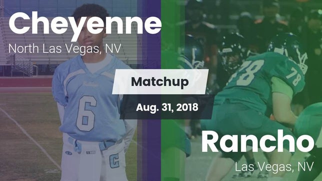 Watch this highlight video of the Cheyenne (North Las Vegas, NV) football team in its game Matchup: Cheyenne vs. Rancho  2018 on Aug 31, 2018