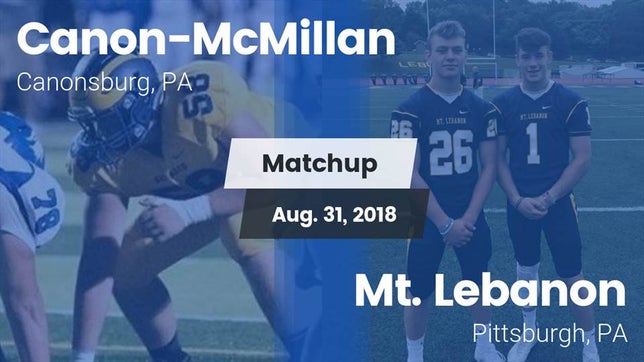 Watch this highlight video of the Canon-McMillan (Canonsburg, PA) football team in its game Matchup: Canon-McMillan vs. Mt. Lebanon  2018 on Aug 31, 2018