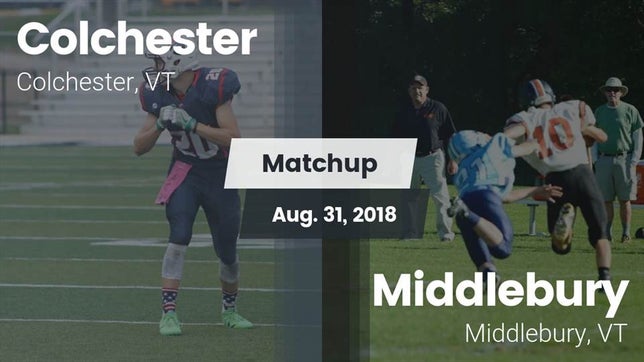 Watch this highlight video of the Colchester (VT) football team in its game Matchup: Colchester High vs. Middlebury  2018 on Aug 31, 2018