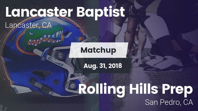 Watch this highlight video of the Lancaster Baptist (Lancaster, CA) football team in its game Matchup: Lancaster Baptist Hi vs. Rolling Hills Prep  2018 on Aug 31, 2018