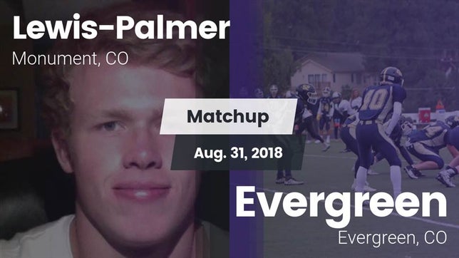 Watch this highlight video of the Lewis-Palmer (Monument, CO) football team in its game Matchup: Lewis-Palmer vs. Evergreen  2018 on Aug 31, 2018
