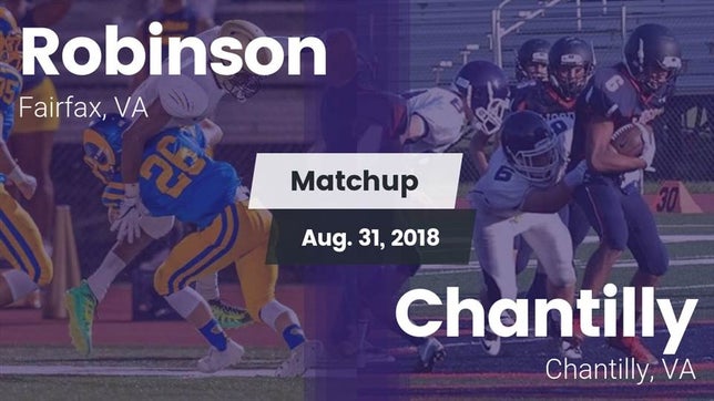 Watch this highlight video of the Robinson (Fairfax, VA) football team in its game Matchup: Robinson  vs. Chantilly  2018 on Aug 31, 2018