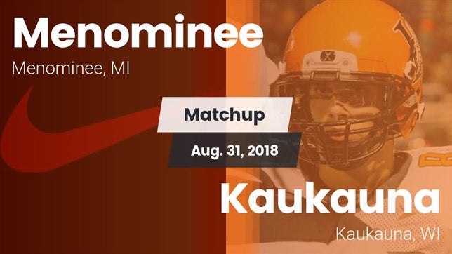 Watch this highlight video of the Menominee (MI) football team in its game Matchup: Menominee vs. Kaukauna  2018 on Aug 31, 2018