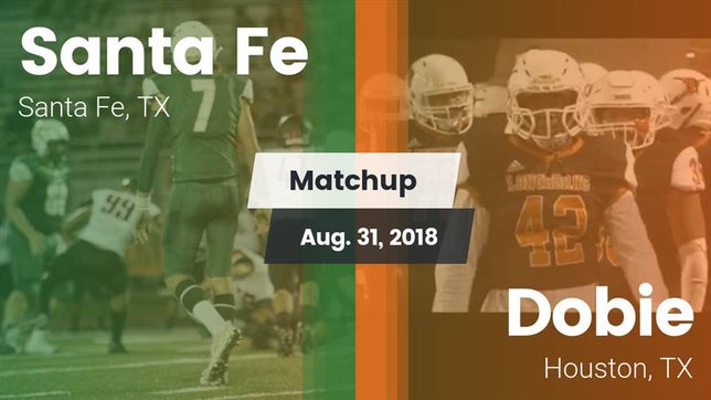 Watch this highlight video of the Santa Fe (TX) football team in its game Matchup: Santa Fe  vs. Dobie  2018 on Aug 31, 2018