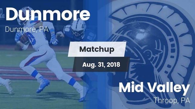 Watch this highlight video of the Dunmore (PA) football team in its game Matchup: Dunmore vs. Mid Valley  2018 on Aug 31, 2018