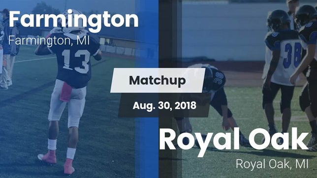 Watch this highlight video of the Farmington (MI) football team in its game Matchup: Farmington vs. Royal Oak  2018 on Aug 30, 2018