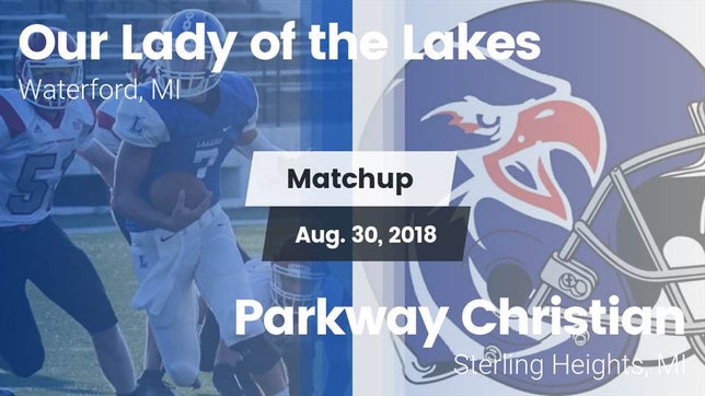 Watch this highlight video of the Our Lady of the Lakes (Waterford, MI) football team in its game Matchup: Our Lady of the Lake vs. Parkway Christian  2018 on Aug 30, 2018