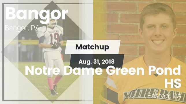Watch this highlight video of the Bangor (PA) football team in its game Matchup: Bangor vs. Notre Dame Green Pond HS 2018 on Aug 31, 2018