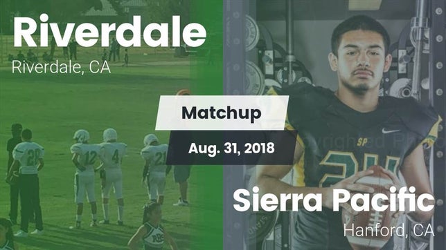 Watch this highlight video of the Riverdale (CA) football team in its game Matchup: Riverdale vs. Sierra Pacific  2018 on Aug 30, 2018