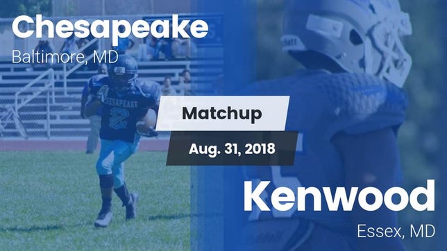 Watch this highlight video of the Chesapeake (Baltimore, MD) football team in its game Matchup: Chesapeake vs. Kenwood  2018 on Sep 3, 2018