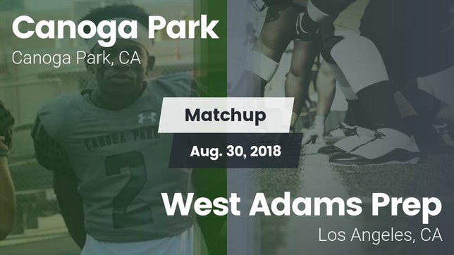 Watch this highlight video of the Canoga Park (CA) football team in its game Matchup: Canoga Park High vs. West Adams Prep  2018 on Aug 30, 2018