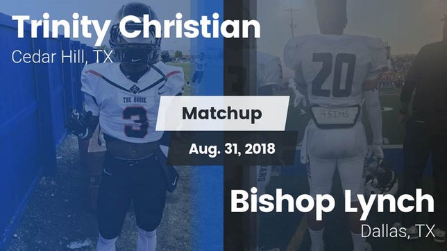 Watch this highlight video of the Trinity Christian (Cedar Hill, TX) football team in its game Matchup: Trinity Christian vs. Bishop Lynch  2018 on Aug 31, 2018
