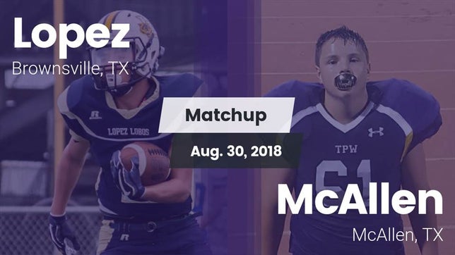 Watch this highlight video of the Lopez (Brownsville, TX) football team in its game Matchup: Lopez  vs. McAllen  2018 on Aug 31, 2018