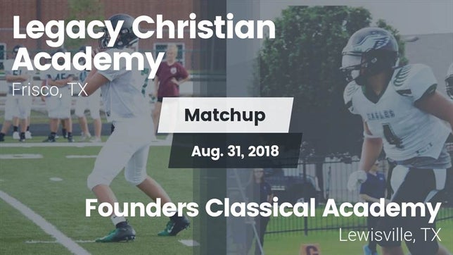 Watch this highlight video of the Legacy Christian Academy (Frisco, TX) football team in its game Matchup: Legacy Christian vs. Founders Classical Academy  2018 on Aug 31, 2018