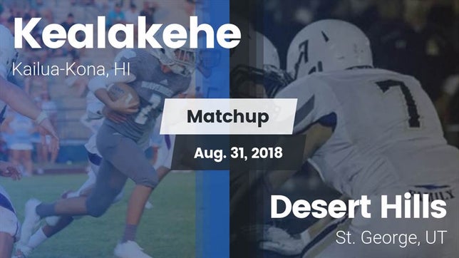 Watch this highlight video of the Kealakehe (Kailua-Kona, HI) football team in its game Matchup: Kealakehe High vs. Desert Hills  2018 on Aug 31, 2018
