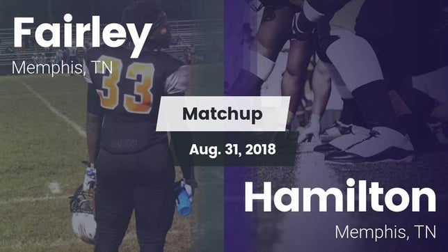 Watch this highlight video of the Fairley (Memphis, TN) football team in its game Matchup: Fairley  vs. Hamilton  2018 on Aug 30, 2018