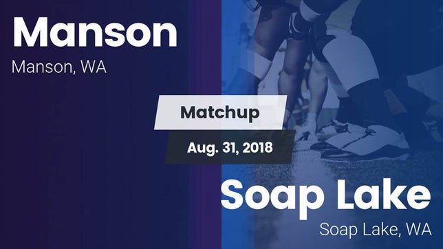 Watch this highlight video of the Manson (WA) football team in its game Matchup: Manson  vs. Soap Lake  2018 on Aug 31, 2018