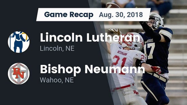 Watch this highlight video of the Lincoln Lutheran (Lincoln, NE) football team in its game Recap: Lincoln Lutheran  vs. Bishop Neumann  2018 on Aug 30, 2018