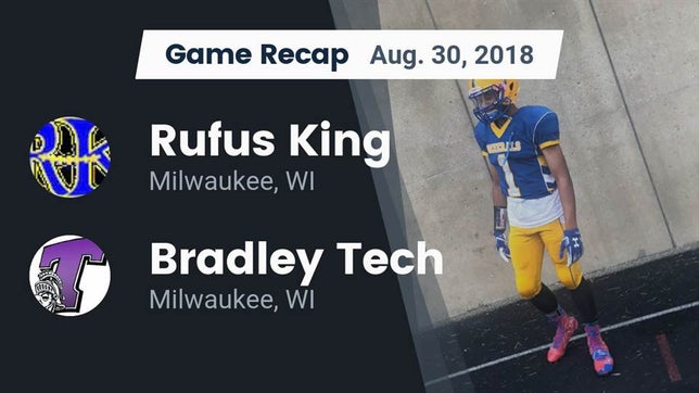 Watch this highlight video of the Milwaukee King (Milwaukee, WI) football team in its game Recap: Rufus King  vs. Bradley Tech  2018 on Aug 30, 2018