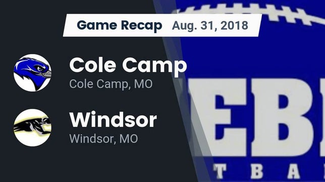 Watch this highlight video of the Cole Camp (MO) football team in its game Recap: Cole Camp  vs. Windsor  2018 on Aug 31, 2018