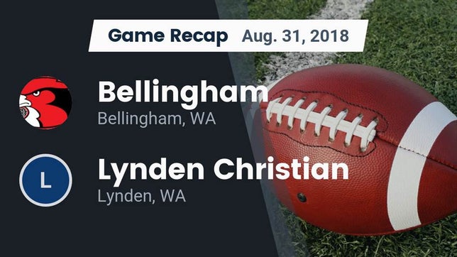 Watch this highlight video of the Bellingham (WA) football team in its game Recap: Bellingham  vs. Lynden Christian  2018 on Aug 31, 2018
