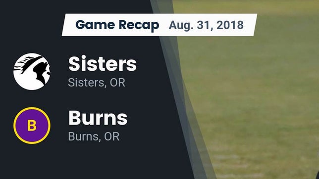 Watch this highlight video of the Sisters (OR) football team in its game Recap: Sisters  vs. Burns  2018 on Aug 31, 2018