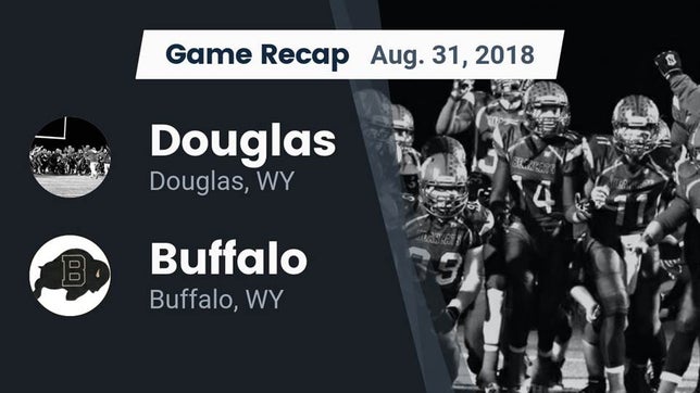 Watch this highlight video of the Douglas (WY) football team in its game Recap: Douglas  vs. Buffalo  2018 on Aug 31, 2018