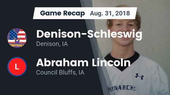 Watch this highlight video of the Denison-Schleswig (Denison, IA) football team in its game Recap: Denison-Schleswig  vs. Abraham Lincoln  2018 on Aug 31, 2018