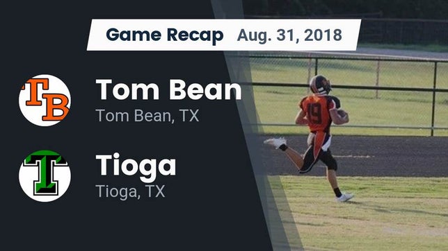 Watch this highlight video of the Tom Bean (TX) football team in its game Recap: Tom Bean  vs. Tioga  2018 on Aug 31, 2018