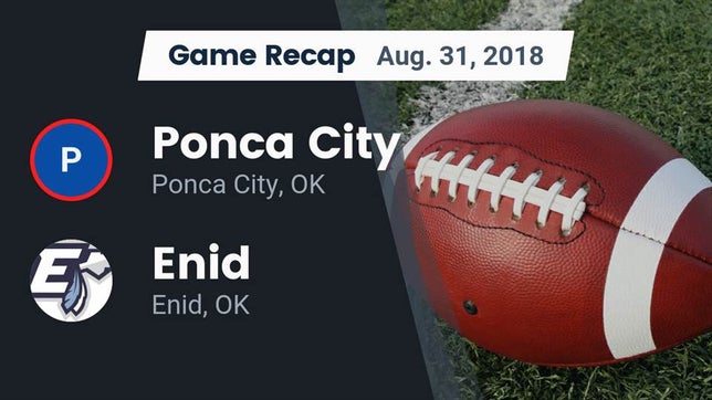 Watch this highlight video of the Ponca City (OK) football team in its game Recap: Ponca City  vs. Enid  2018 on Aug 31, 2018