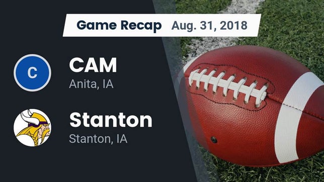 Watch this highlight video of the CAM (Anita, IA) football team in its game Recap: CAM  vs. Stanton  2018 on Aug 31, 2018