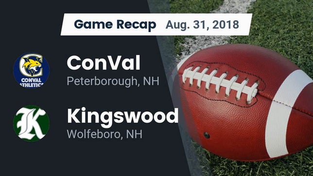 Watch this highlight video of the ConVal (Peterborough, NH) football team in its game Recap: ConVal  vs. Kingswood  2018 on Aug 31, 2018