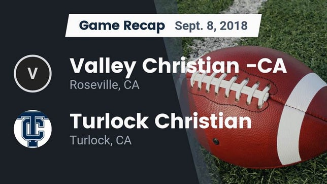 Watch this highlight video of the Valley Christian (Roseville, CA) football team in its game Recap: Valley Christian -CA vs. Turlock Christian  2018 on Sep 8, 2018