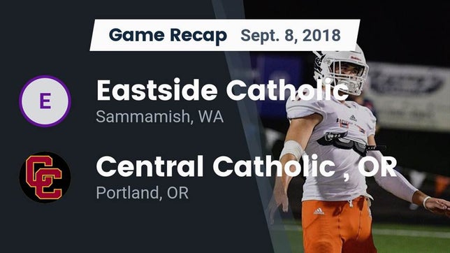 Watch this highlight video of the Eastside Catholic (Sammamish, WA) football team in its game Recap: Eastside Catholic  vs. Central Catholic , OR 2018 on Sep 8, 2018