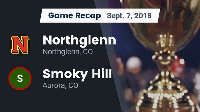 Watch this highlight video of the Northglenn (CO) football team in its game Recap: Northglenn  vs. Smoky Hill  2018 on Sep 7, 2018