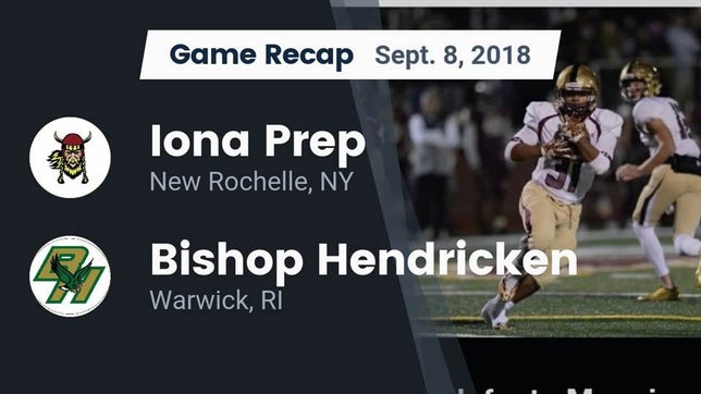 Watch this highlight video of the Iona Prep (New Rochelle, NY) football team in its game Recap: Iona Prep  vs. Bishop Hendricken  2018 on Sep 8, 2018