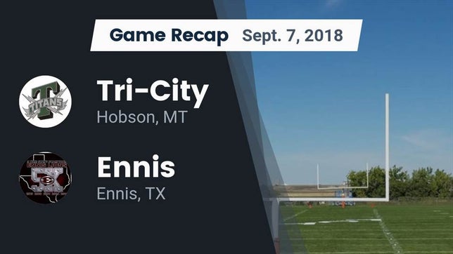 Watch this highlight video of the Tri-City co-op [Hobson/Moore/Judith Gap] (Hobson, MT) football team in its game Recap: Tri-City vs. Ennis  2018 on Sep 7, 2018