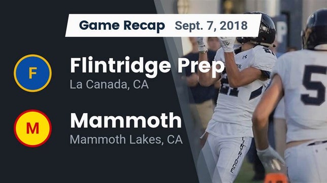 Watch this highlight video of the Flintridge Prep (La Canada, CA) football team in its game Recap: Flintridge Prep  vs. Mammoth  2018 on Sep 8, 2018