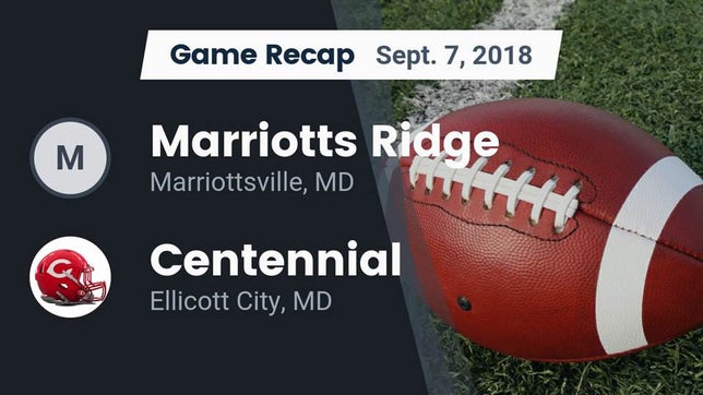 Watch this highlight video of the Marriotts Ridge (Marriottsville, MD) football team in its game Recap: Marriotts Ridge  vs. Centennial 2018 on Sep 8, 2018