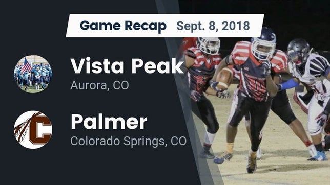 Watch this highlight video of the Vista PEAK Prep (Aurora, CO) football team in its game Recap: Vista Peak  vs. Palmer  2018 on Sep 8, 2018