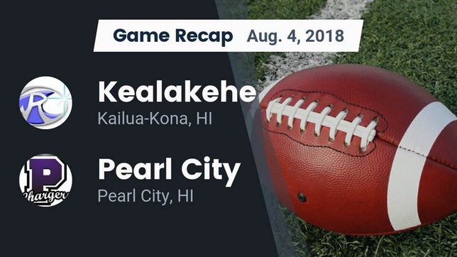 Watch this highlight video of the Kealakehe (Kailua-Kona, HI) football team in its game Recap: Kealakehe  vs. Pearl City  2018 on Aug 4, 2018