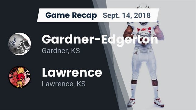Watch this highlight video of the Gardner-Edgerton (Gardner, KS) football team in its game Recap: Gardner-Edgerton  vs. Lawrence  2018 on Sep 14, 2018