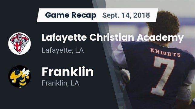 Watch this highlight video of the Lafayette Christian Academy (Lafayette, LA) football team in its game Recap: Lafayette Christian Academy  vs. Franklin  2018 on Sep 14, 2018