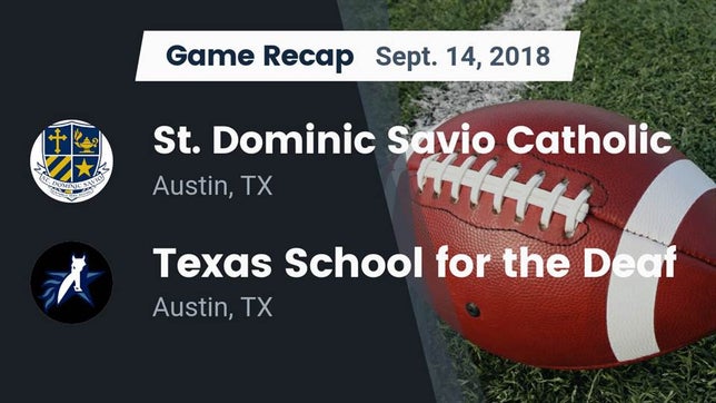 Watch this highlight video of the Savio (Austin, TX) football team in its game Recap: St. Dominic Savio Catholic  vs. Texas School for the Deaf  2018 on Sep 14, 2018